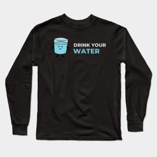 Drink Your Water Long Sleeve T-Shirt